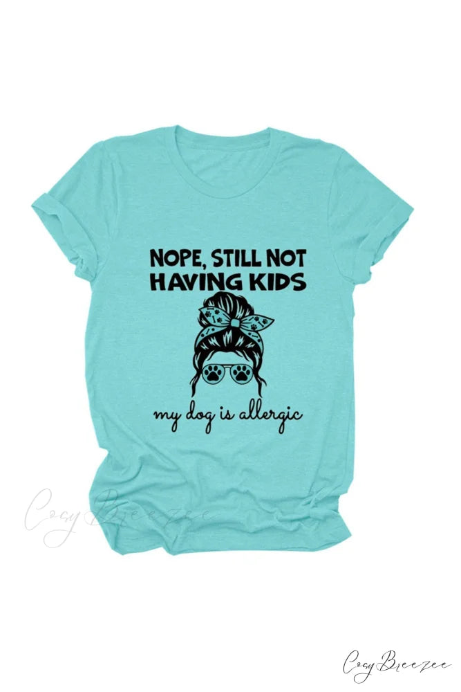 Nope Still Not Having Kids My Dog Is Allergic Tee Lake Blue / S