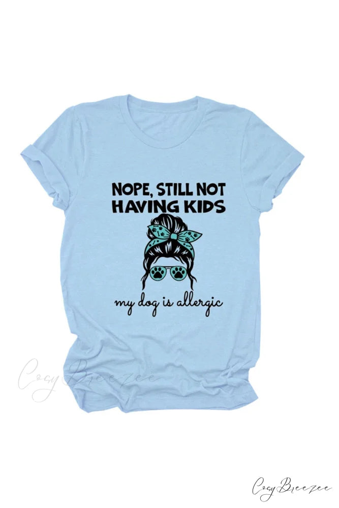 Nope Still Not Having Kids My Dog Is Allergic Tee Light Blue / S