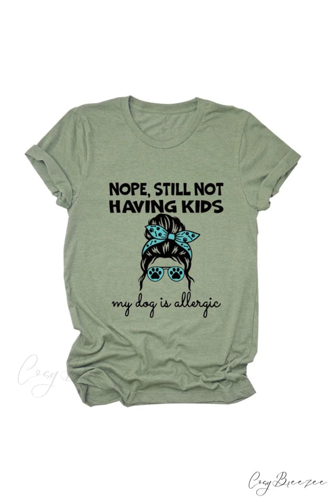 Nope Still Not Having Kids My Dog Is Allergic Tee Olive / S