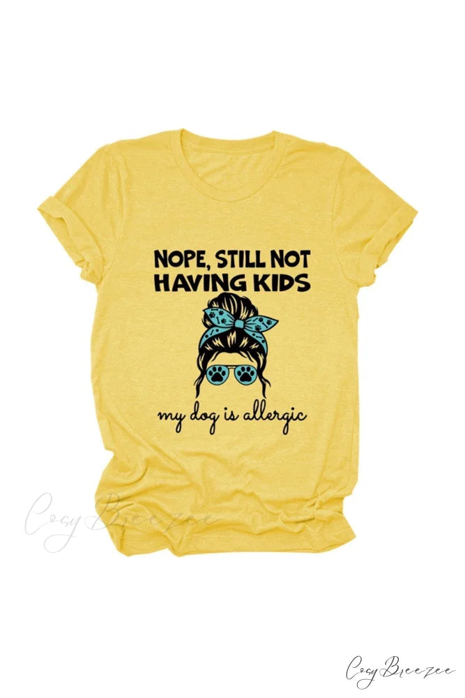 Nope Still Not Having Kids My Dog Is Allergic Tee Yellow / S
