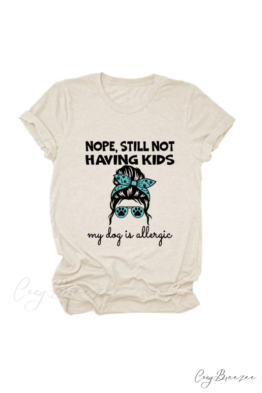 Nope Still Not Having Kids My Dog Is Allergic Tee Beige / S