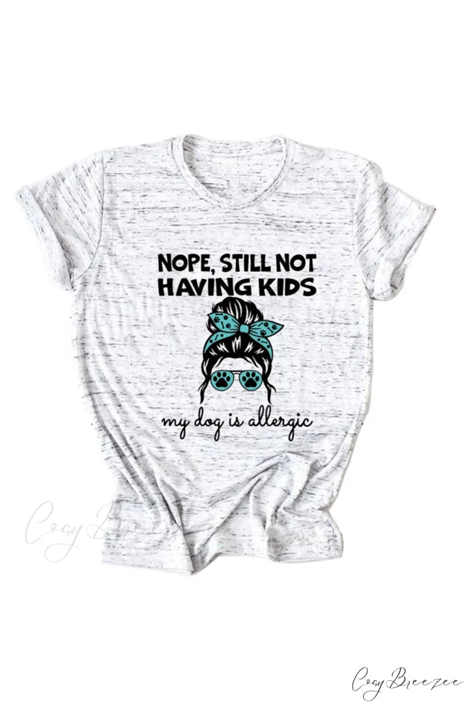 Nope Still Not Having Kids My Dog Is Allergic Tee Graphite Grey / S